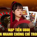 Nạp Tiền U888 – Hướng Dẫn Chi Tiết, An Toàn, Nhanh Chóng